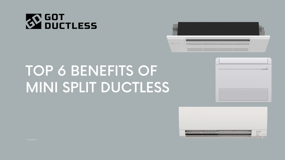 Top 6 Benefits of Mini Split Ductless Systems – Got Ductless